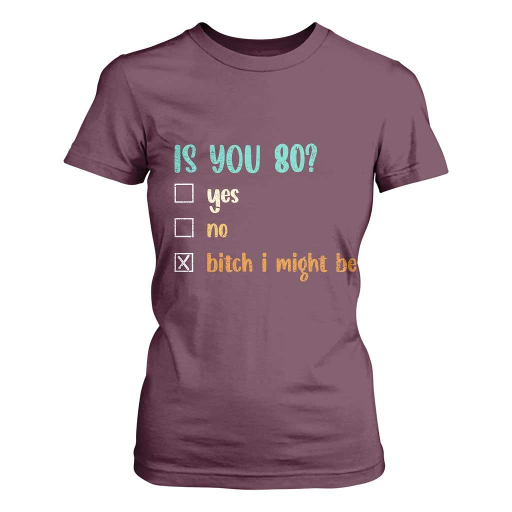 80th Birthday T Shirt For Women Funny Is You 80 Gift Idea 80 Year Old TS10 Maroon Print Your Wear