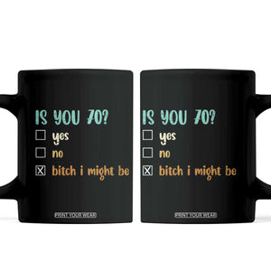 70th Birthday Coffee Mug Funny Is You 70 Gift Idea 70 Year Old TS10 Black Print Your Wear