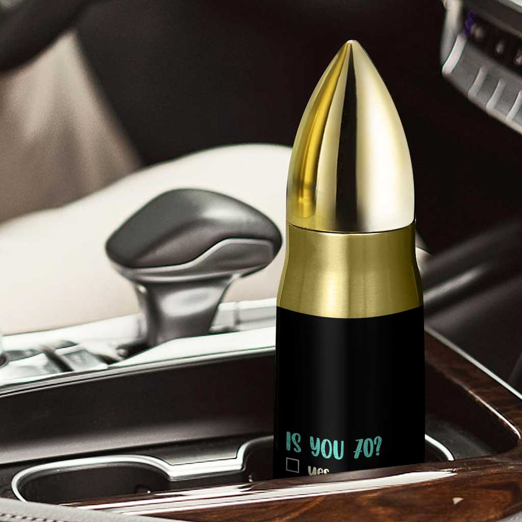 70th Birthday Bullet Tumbler Funny Is You 70 Gift Idea 70 Year Old TS10 Print Your Wear