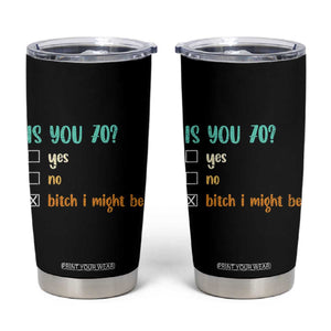 70th Birthday Tumbler Cup Funny Is You 70 Gift Idea 70 Year Old TS10 Black Print Your Wear
