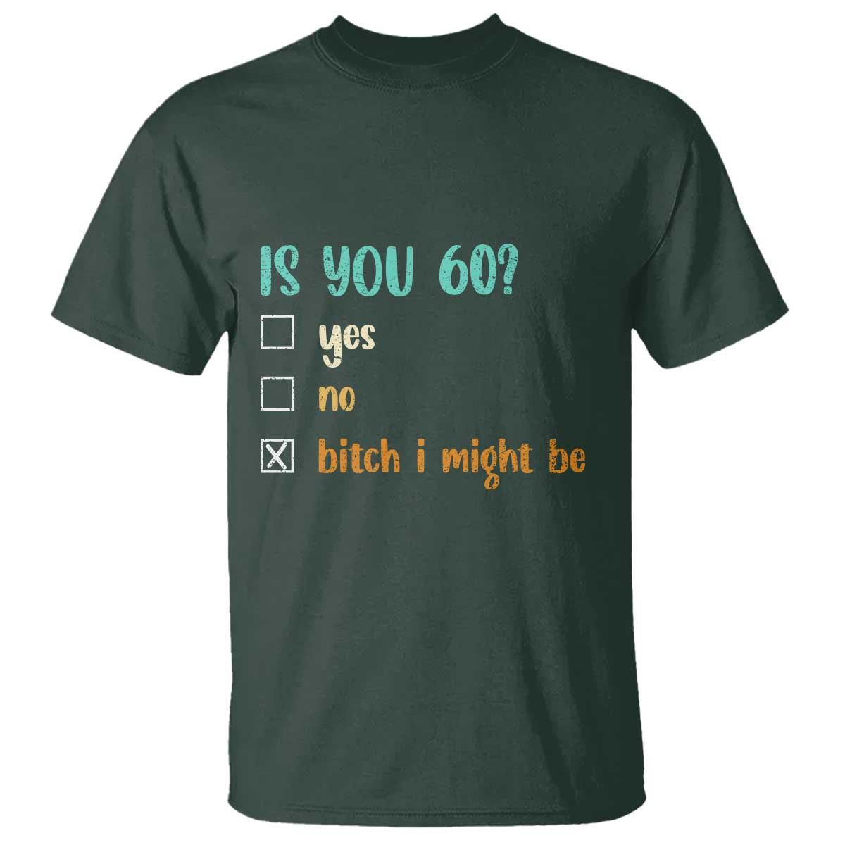 60th Birthday T Shirt Funny Is You 60 Gift Idea 60 Year Old TS10 Dark Forest Green Print Your Wear