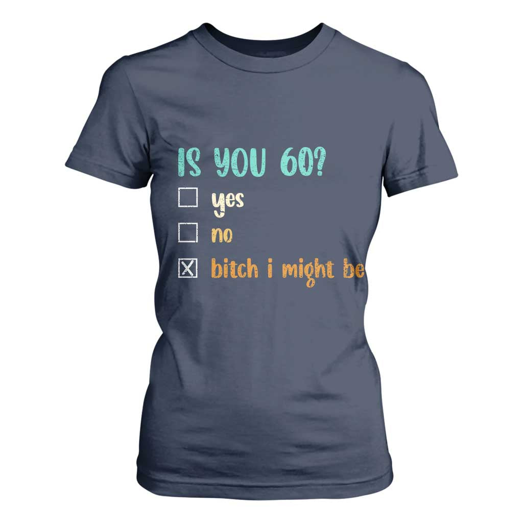 60th Birthday T Shirt For Women Funny Is You 60 Gift Idea 60 Year Old TS10 Navy Print Your Wear