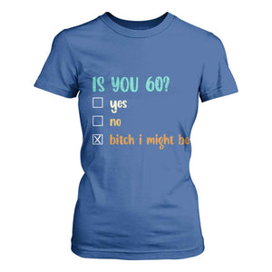 60th Birthday T Shirt For Women Funny Is You 60 Gift Idea 60 Year Old TS10 Royal Blue Print Your Wear