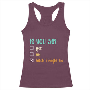 50th Birthday Racerback Tank Top Funny Is You 50 Gift Idea 50 Year Old TS10 Maroon Print Your Wear