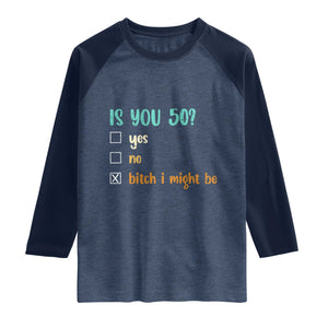 50th Birthday Raglan Shirt Funny Is You 50 Gift Idea 50 Year Old TS10 Heather Denim Navy Print Your Wear