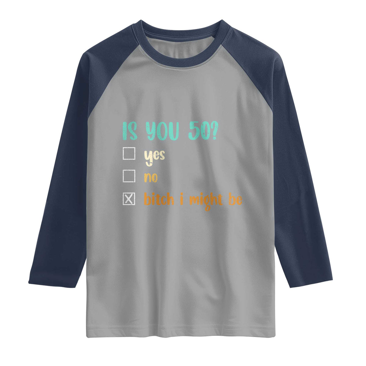 50th Birthday Raglan Shirt Funny Is You 50 Gift Idea 50 Year Old TS10 Sport Gray Navy Print Your Wear
