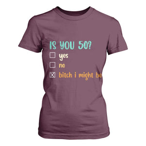50th Birthday T Shirt For Women Funny Is You 50 Gift Idea 50 Year Old TS10 Maroon Print Your Wear