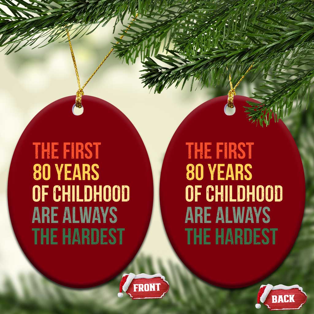 80th Birthday Ceramic Ornament Retro The First 80 Years Childhood Hardest TS10 Print Your Wear