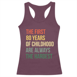 80th Birthday Racerback Tank Top Retro The First 80 Years Childhood Hardest TS10 Maroon Print Your Wear