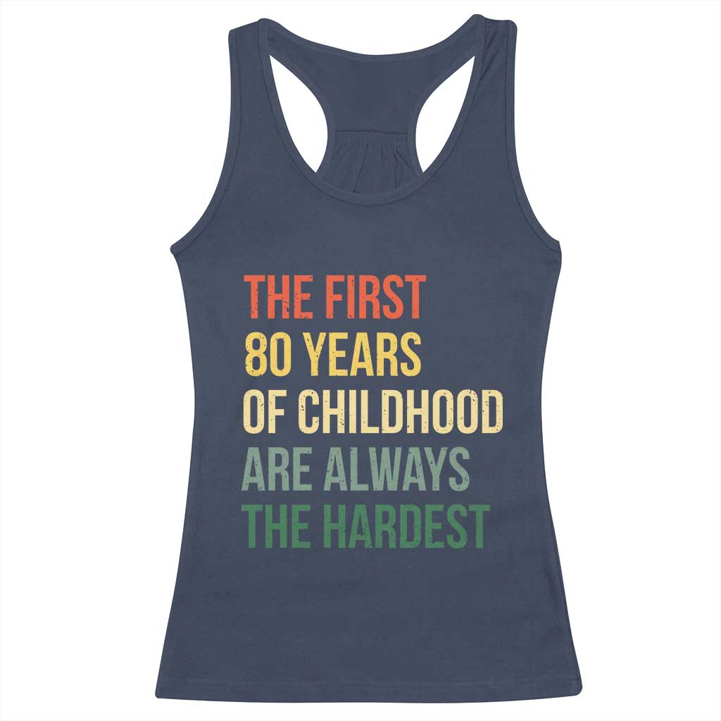 80th Birthday Racerback Tank Top Retro The First 80 Years Childhood Hardest TS10 Navy Print Your Wear