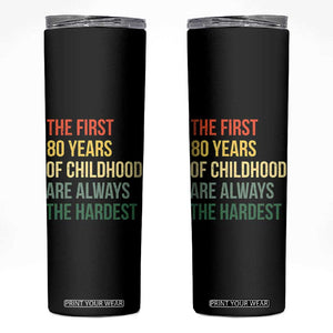 80th Birthday Skinny Tumbler Retro The First 80 Years Childhood Hardest TS10 Black Print Your Wear