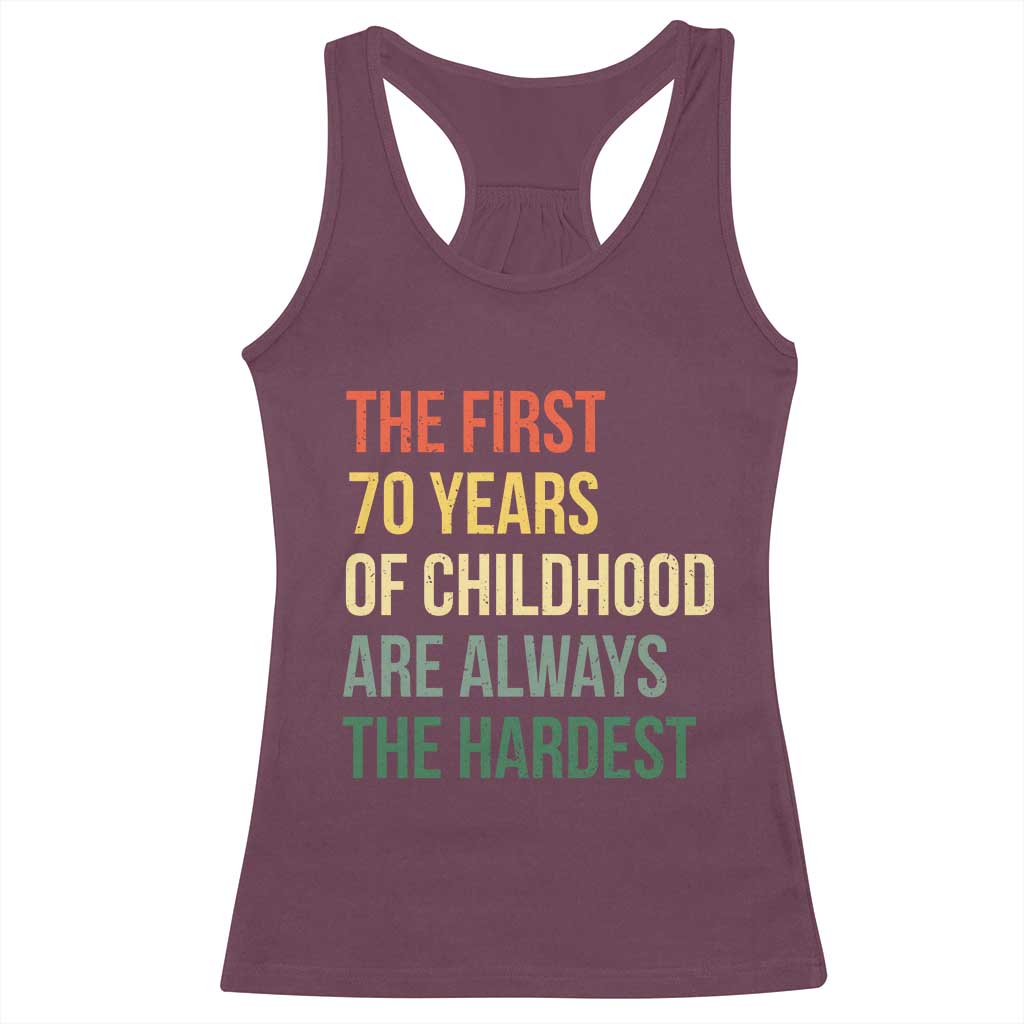 70th Birthday Racerback Tank Top Retro The First 70 Years Childhood Hardest TS10 Maroon Print Your Wear