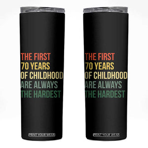 70th Birthday Skinny Tumbler Retro The First 70 Years Childhood Hardest TS10 Black Print Your Wear