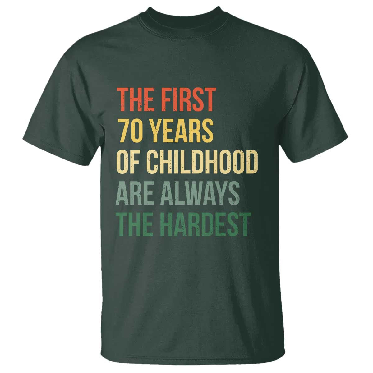 70th Birthday T Shirt Retro The First 70 Years Childhood Hardest TS10 Dark Forest Green Print Your Wear