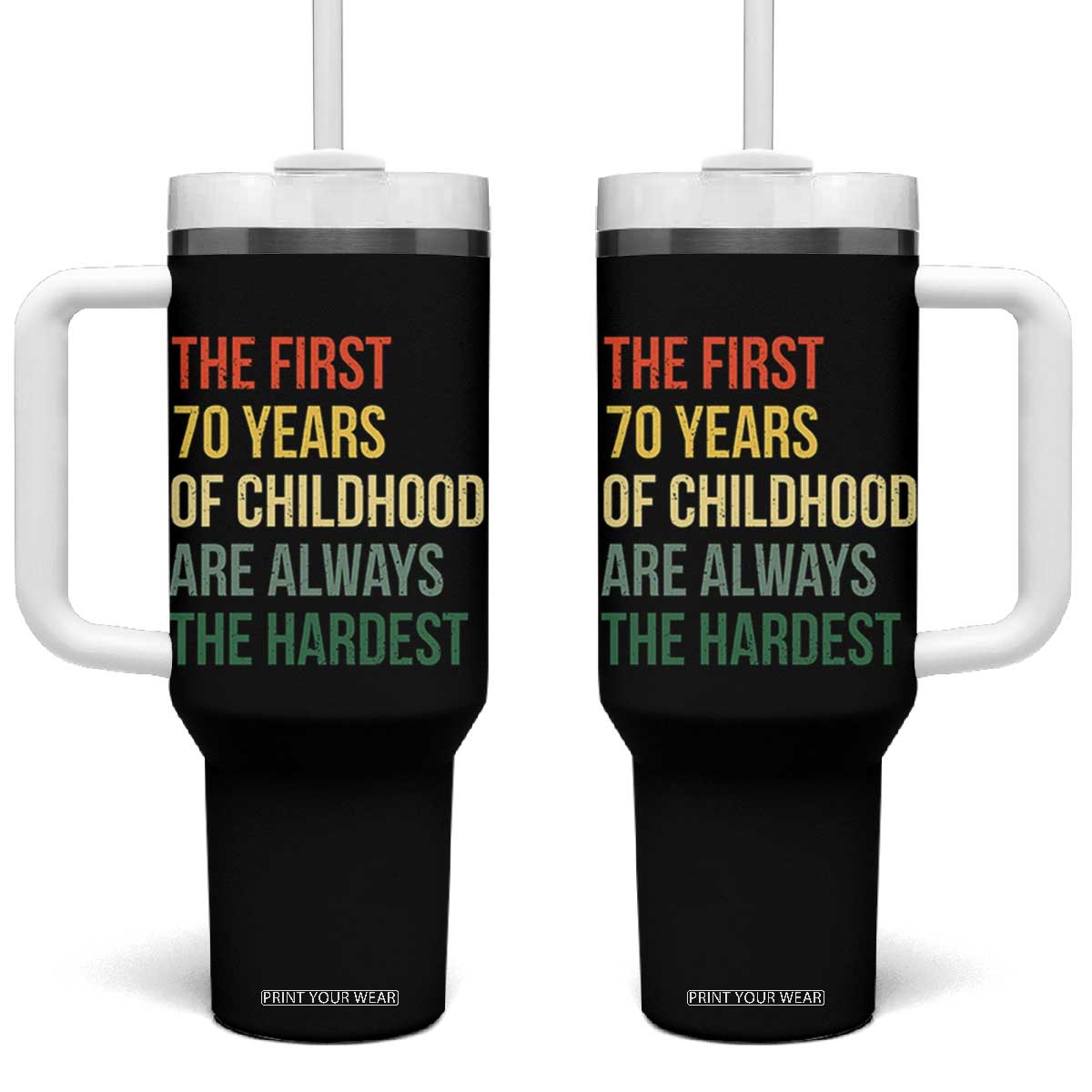 70th Birthday Tumbler With Handle Retro The First 70 Years Childhood Hardest TS10 One Size: 40 oz Black Print Your Wear