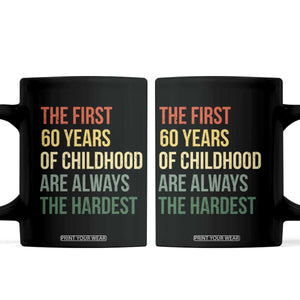 60th Birthday Coffee Mug Retro The First 60 Years Childhood Hardest TS10 Black Print Your Wear