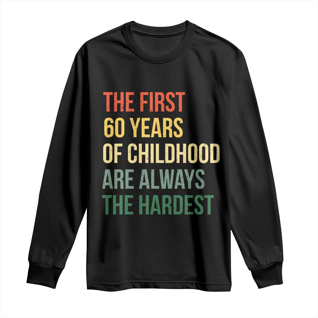 60th Birthday Long Sleeve Shirt Retro The First 60 Years Childhood Hardest TS10 Black Print Your Wear
