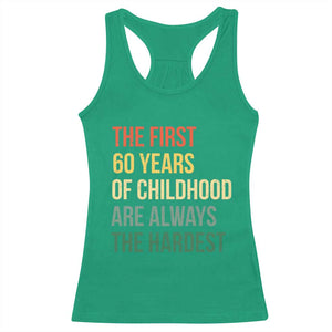 60th Birthday Racerback Tank Top Retro The First 60 Years Childhood Hardest TS10 Irish Green Print Your Wear