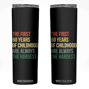 60th Birthday Skinny Tumbler Retro The First 60 Years Childhood Hardest TS10 Black Print Your Wear