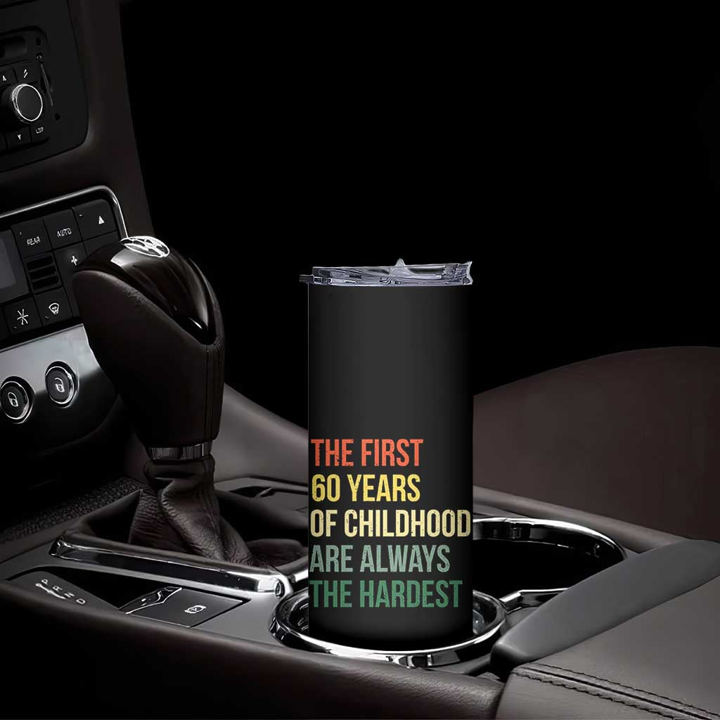 60th Birthday Skinny Tumbler Retro The First 60 Years Childhood Hardest TS10 Print Your Wear
