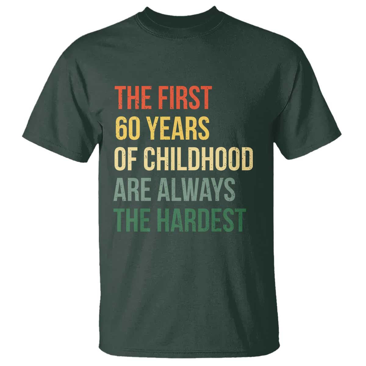 60th Birthday T Shirt Retro The First 60 Years Childhood Hardest TS10 Dark Forest Green Print Your Wear