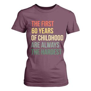 60th Birthday T Shirt For Women Retro The First 60 Years Childhood Hardest TS10 Maroon Print Your Wear