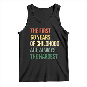 60th Birthday Tank Top Retro The First 60 Years Childhood Hardest TS10 Black Print Your Wear