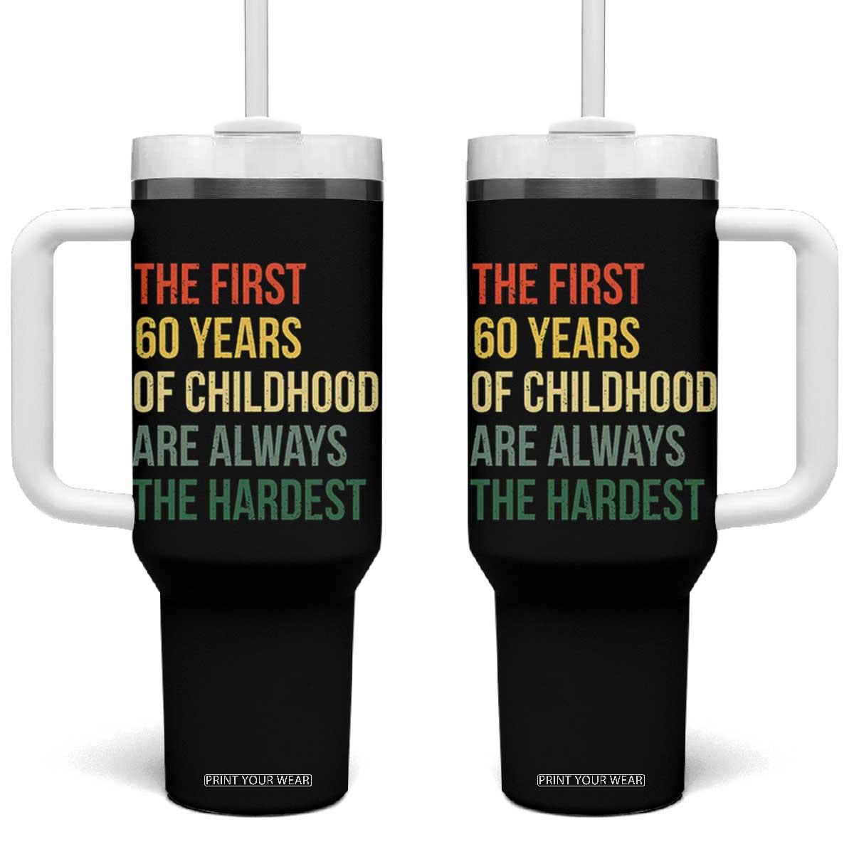 60th Birthday Tumbler With Handle Retro The First 60 Years Childhood Hardest TS10 One Size: 40 oz Black Print Your Wear