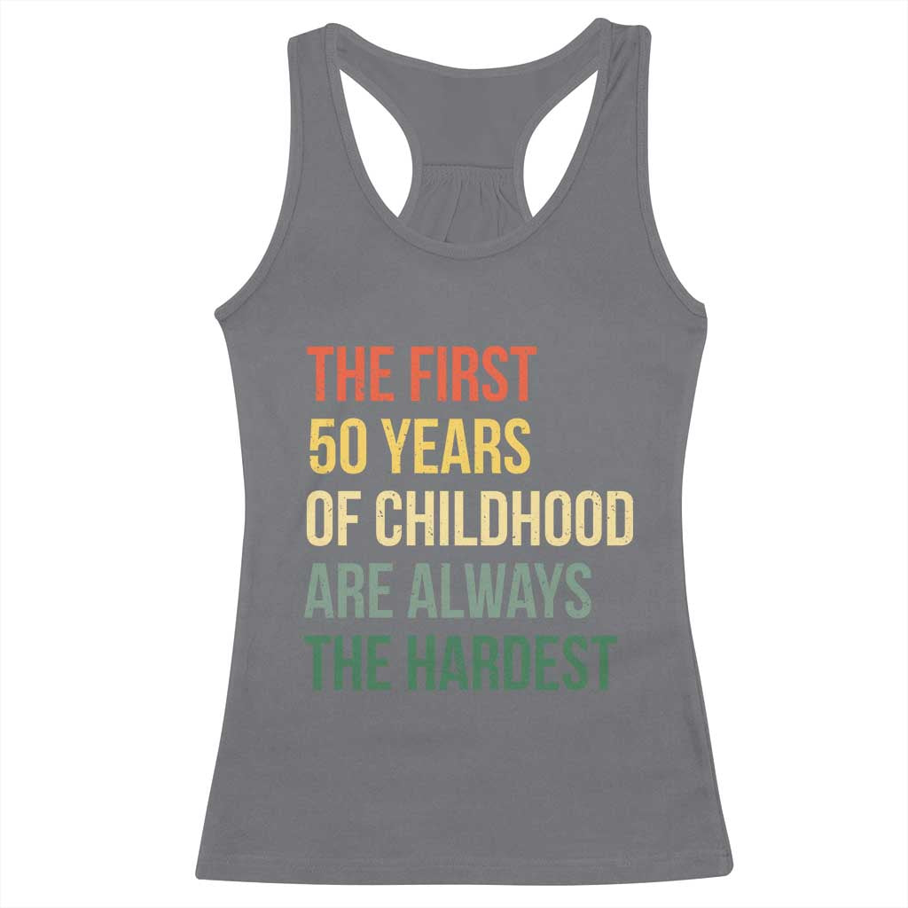 50th Birthday Racerback Tank Top Retro The First 50 Years Childhood Hardest TS10 Charcoal Print Your Wear