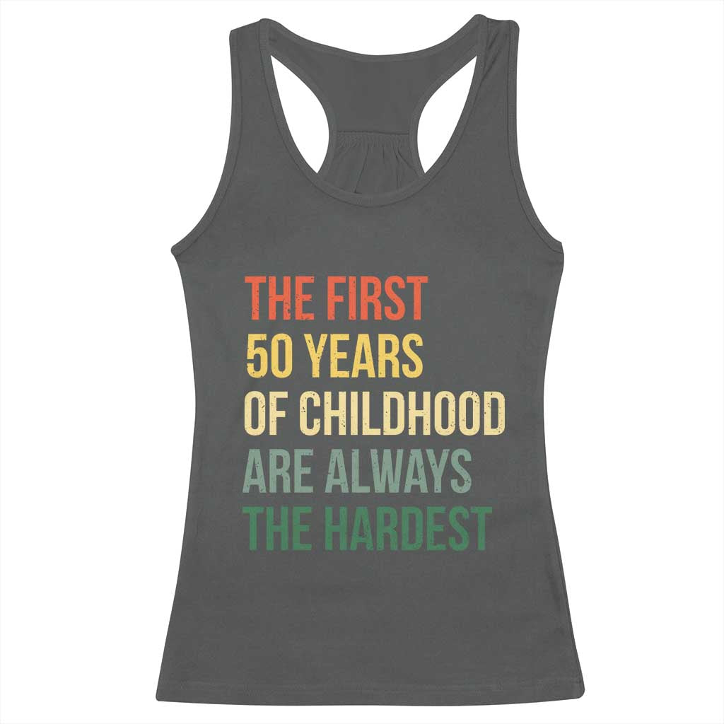 50th Birthday Racerback Tank Top Retro The First 50 Years Childhood Hardest TS10 Dark Heather Print Your Wear