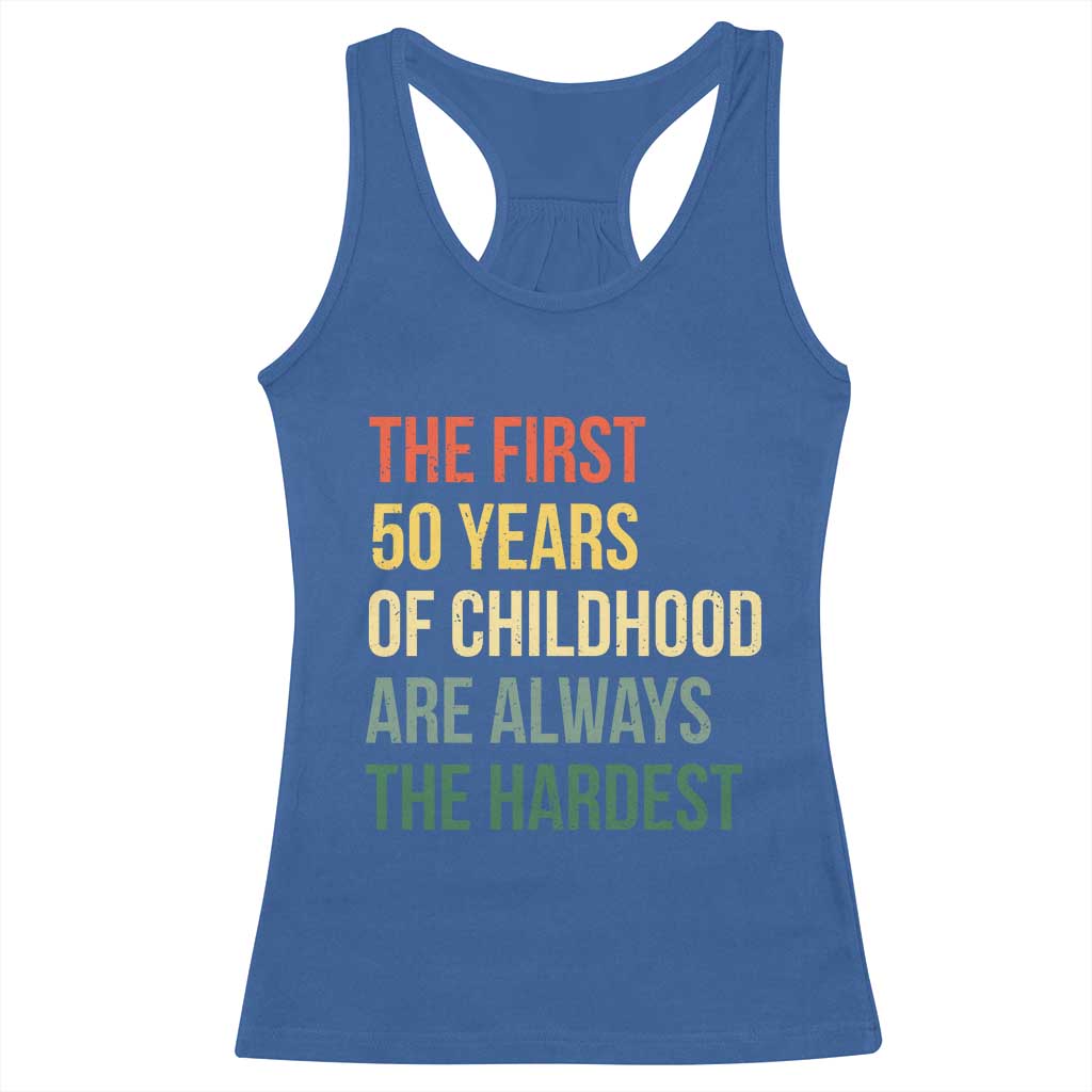 50th Birthday Racerback Tank Top Retro The First 50 Years Childhood Hardest TS10 Royal Blue Print Your Wear