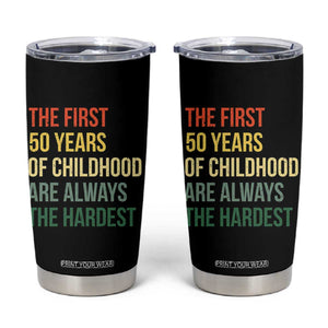 50th Birthday Tumbler Cup Retro The First 50 Years Childhood Hardest TS10 Black Print Your Wear