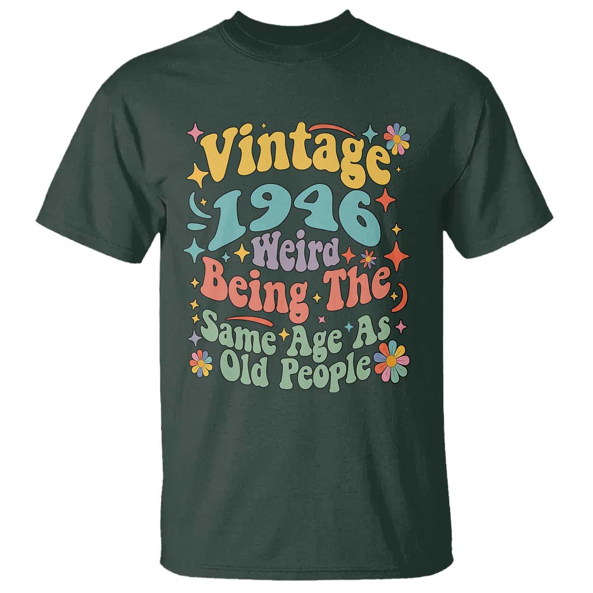 Funny 80th Birthday T Shirt Retro Groovy 1946 Weird Being The Same Age As Old People TS10 Dark Forest Green Print Your Wear