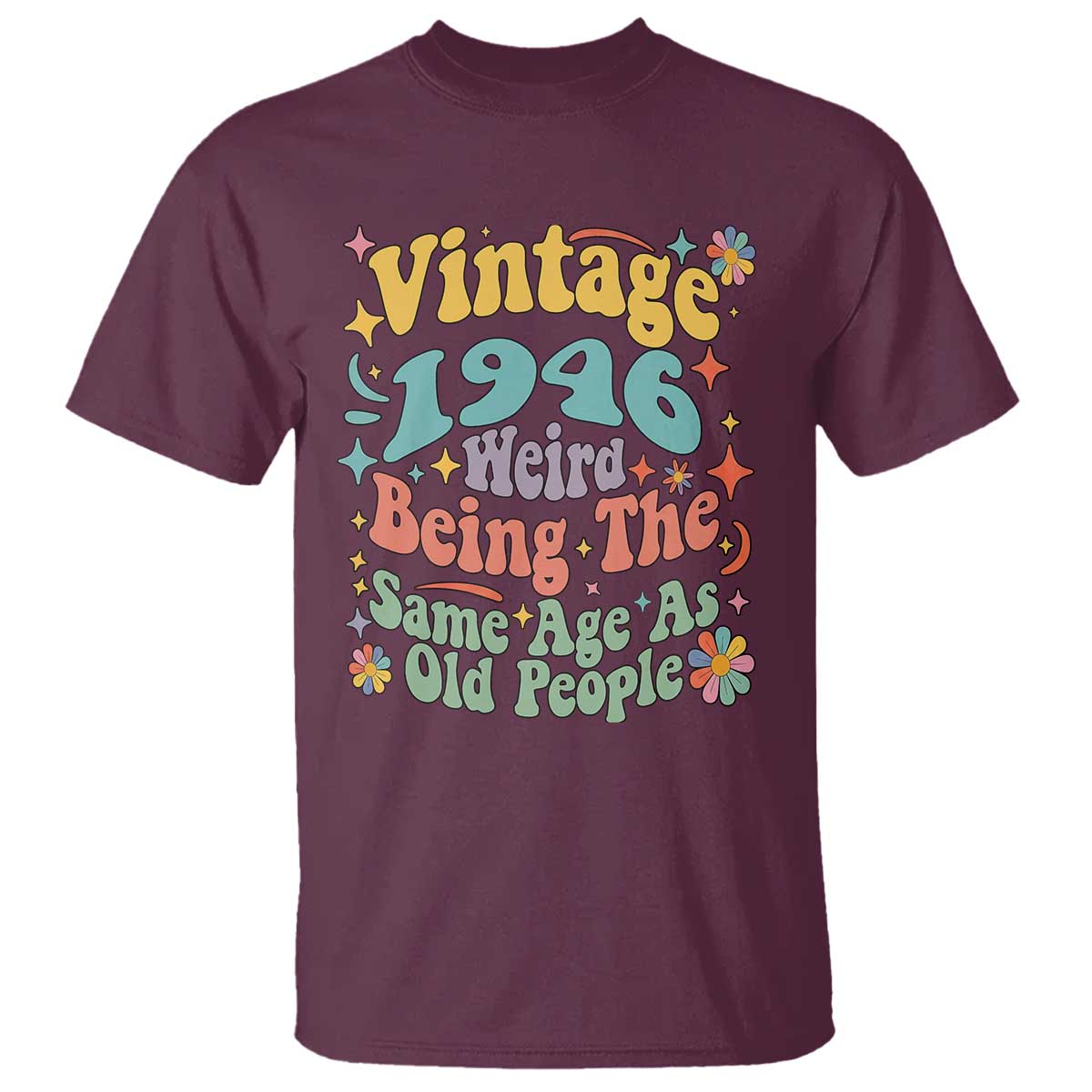 Funny 80th Birthday T Shirt Retro Groovy 1946 Weird Being The Same Age As Old People TS10 Maroon Print Your Wear