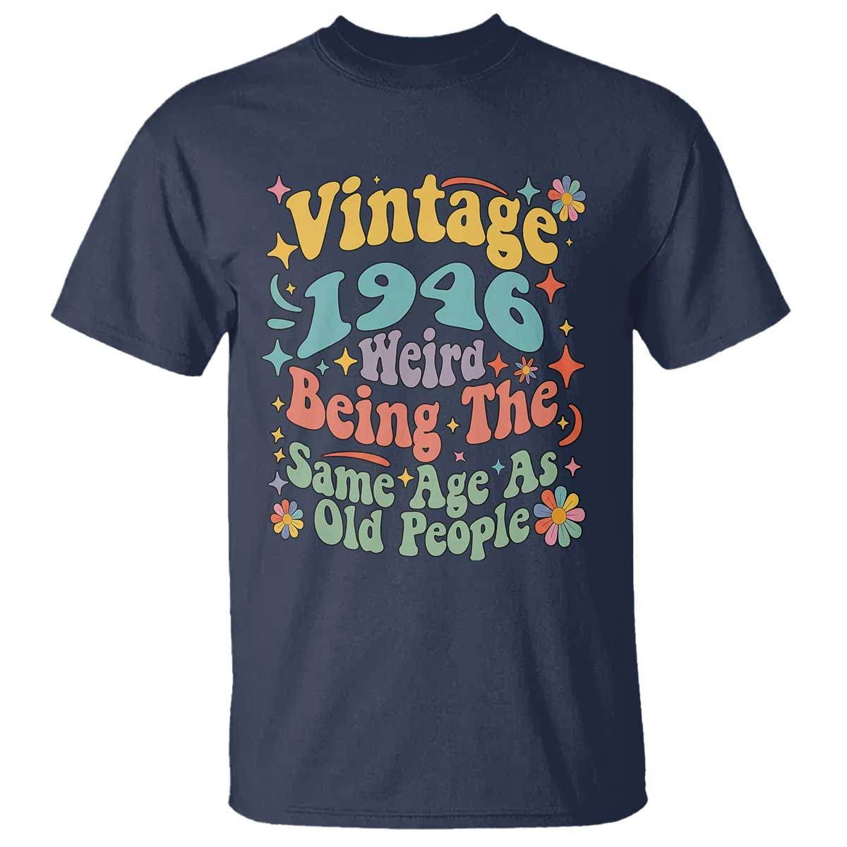 Funny 80th Birthday T Shirt Retro Groovy 1946 Weird Being The Same Age As Old People TS10 Navy Print Your Wear