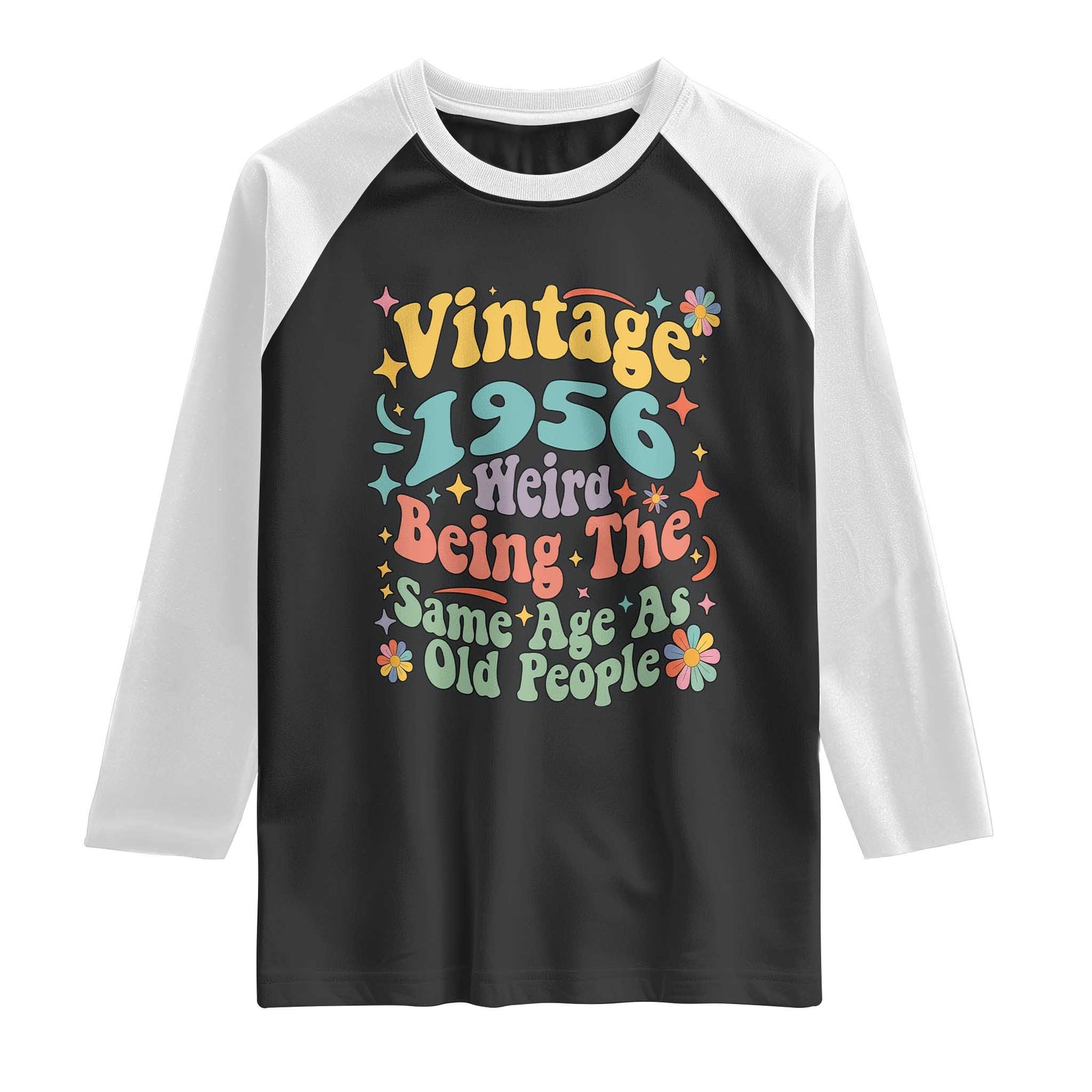 Funny 70th Birthday Raglan Shirt Retro Groovy 1956 Weird Being The Same Age As Old People TS10 Black White Print Your Wear