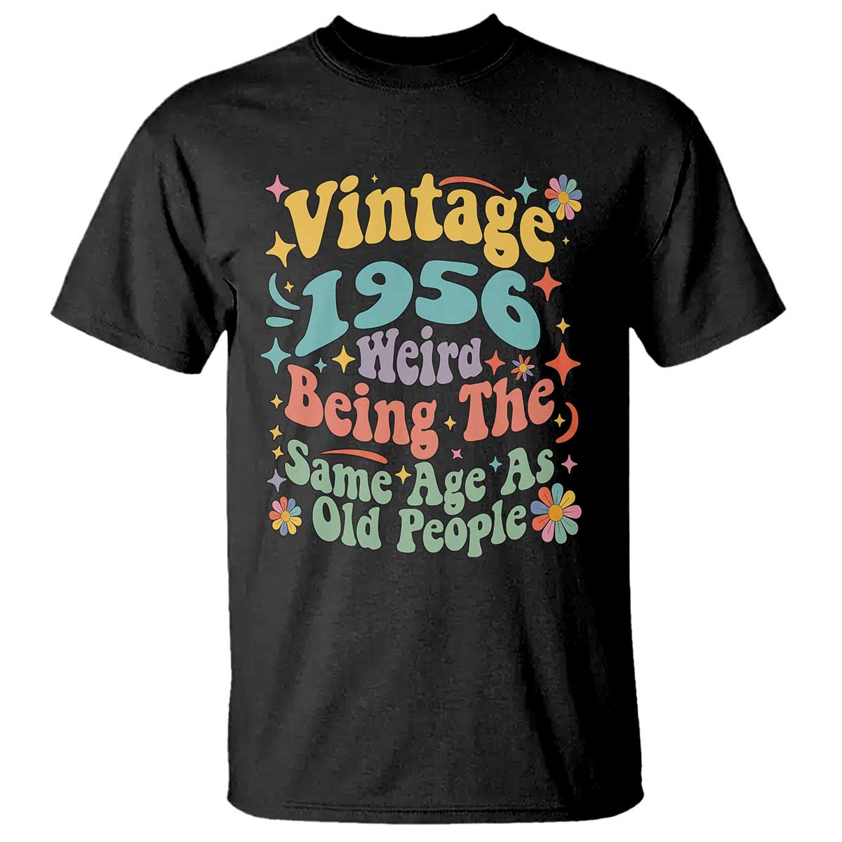 Funny 70th Birthday T Shirt Retro Groovy 1956 Weird Being The Same Age As Old People TS10 Black Print Your Wear