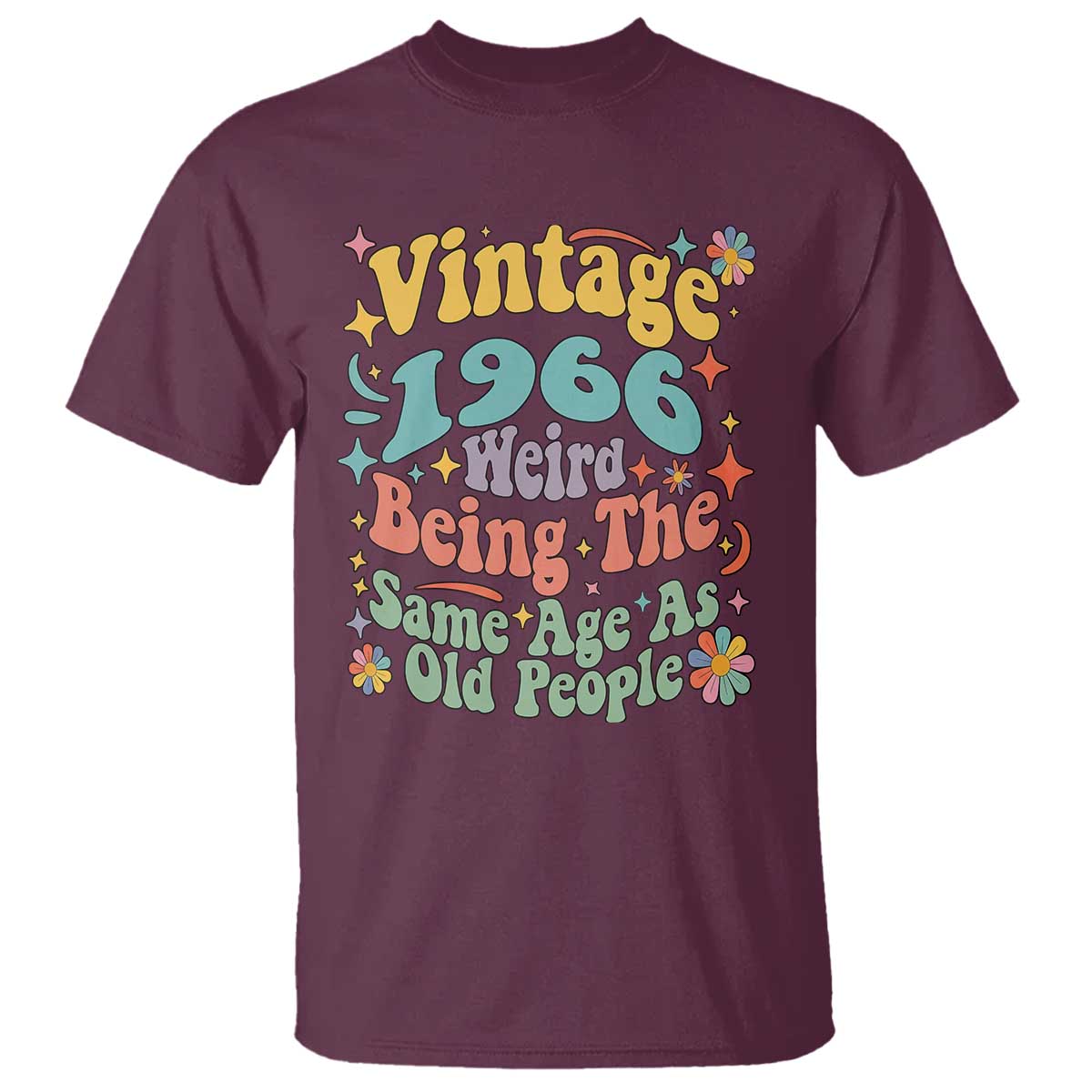Funny 60th Birthday T Shirt Retro Groovy 1966 Weird Being The Same Age As Old People TS10 Maroon Print Your Wear