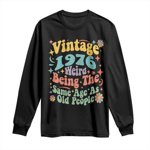 Funny 50th Birthday Long Sleeve Shirt Retro Groovy 1976 Weird Being The Same Age As Old People TS10 Black Print Your Wear