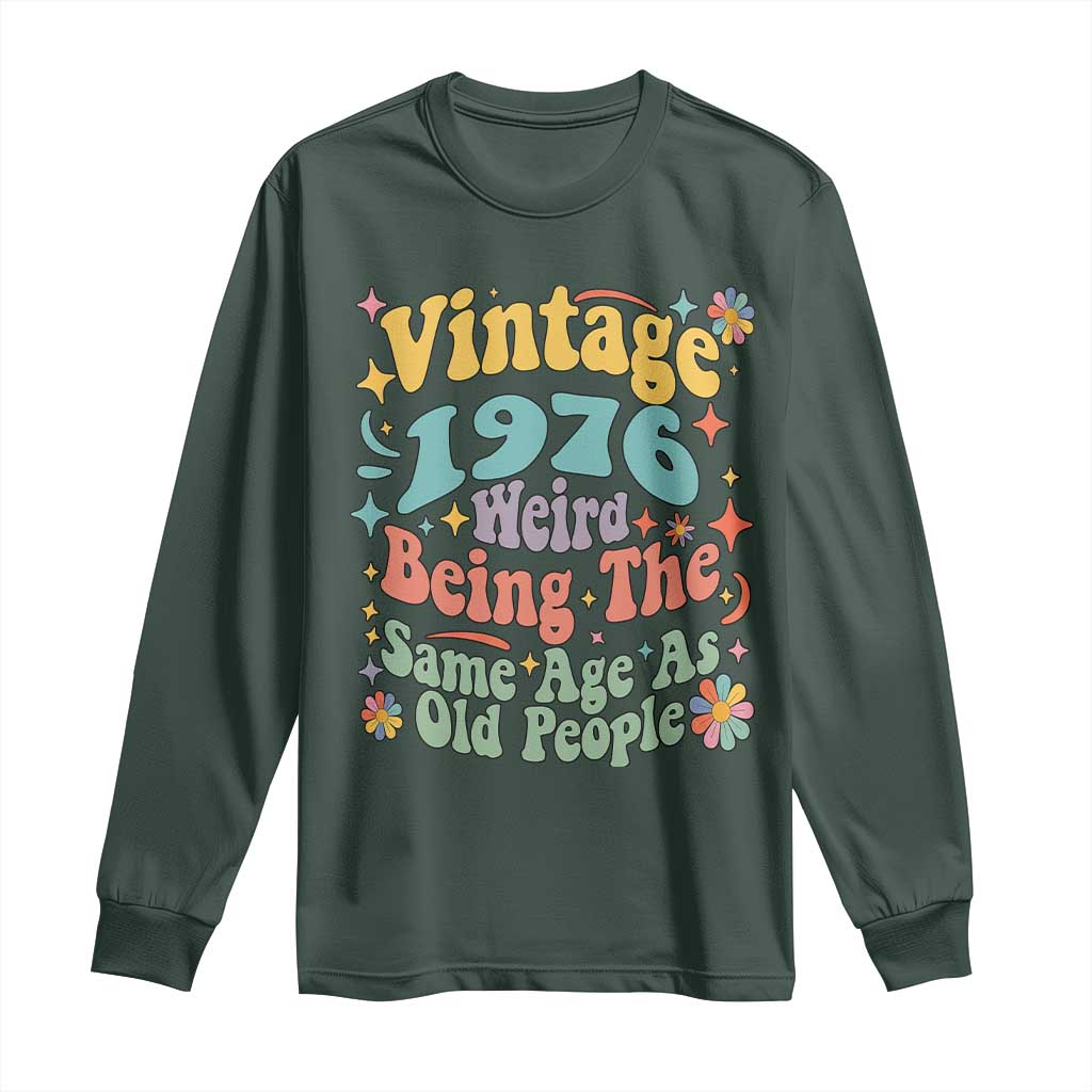 Funny 50th Birthday Long Sleeve Shirt Retro Groovy 1976 Weird Being The Same Age As Old People TS10 Dark Forest Green Print Your Wear