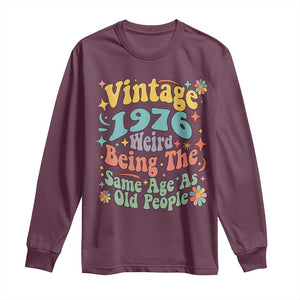 Funny 50th Birthday Long Sleeve Shirt Retro Groovy 1976 Weird Being The Same Age As Old People TS10 Maroon Print Your Wear