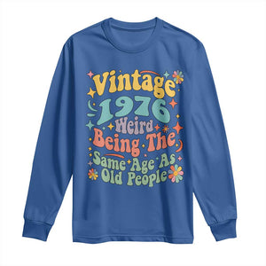 Funny 50th Birthday Long Sleeve Shirt Retro Groovy 1976 Weird Being The Same Age As Old People TS10 Royal Blue Print Your Wear