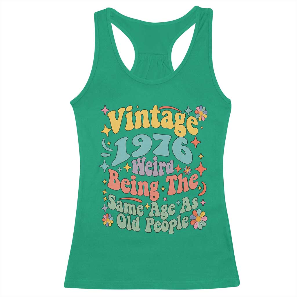 Funny 50th Birthday Racerback Tank Top Retro Groovy 1976 Weird Being The Same Age As Old People TS10 Irish Green Print Your Wear