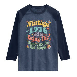 Funny 50th Birthday Raglan Shirt Retro Groovy 1976 Weird Being The Same Age As Old People TS10 Heather Denim Navy Print Your Wear