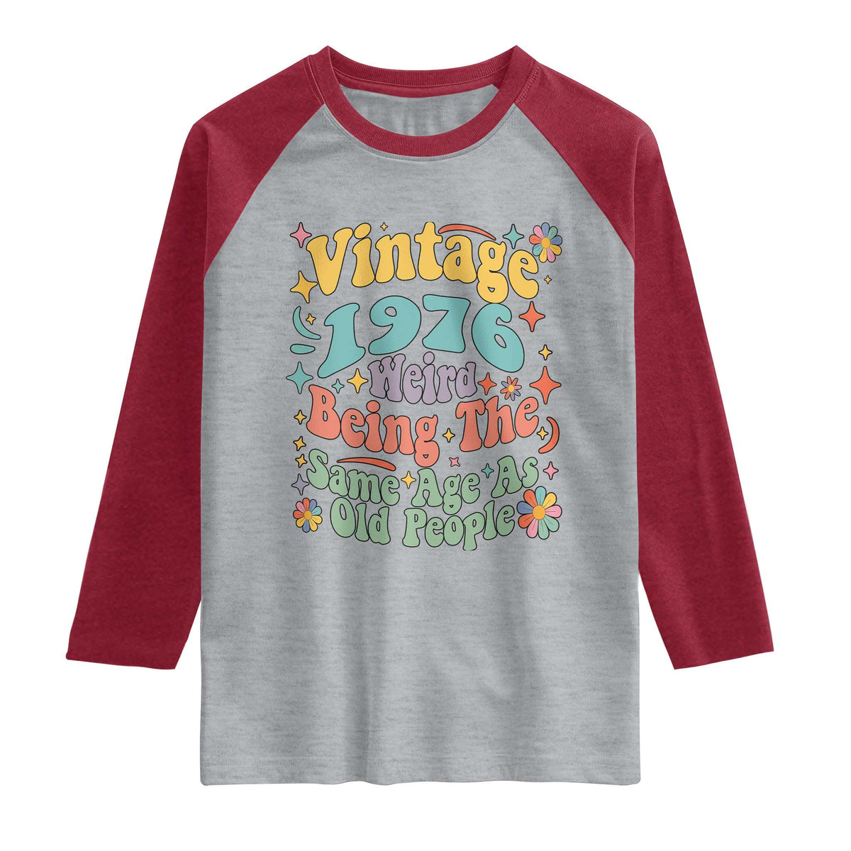 Funny 50th Birthday Raglan Shirt Retro Groovy 1976 Weird Being The Same Age As Old People TS10 Heather Gray Heather Red Print Your Wear