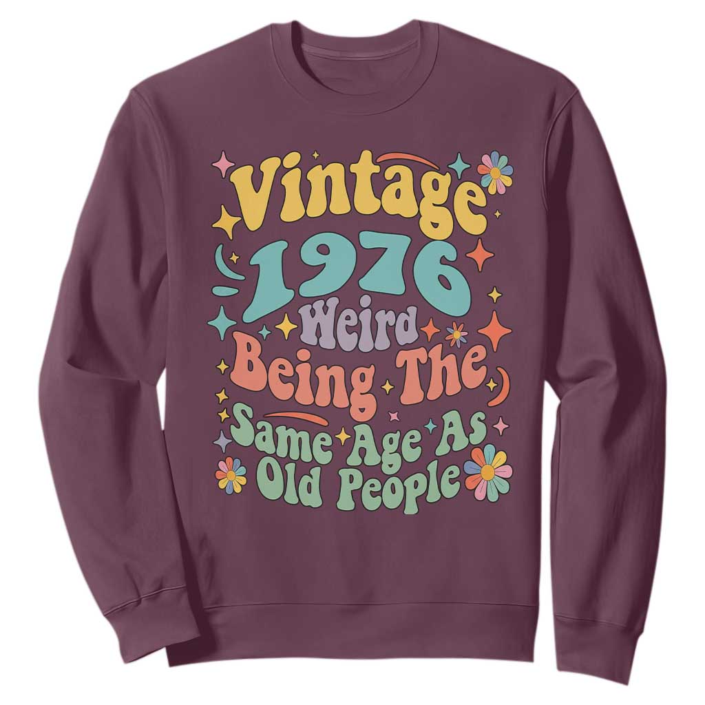Funny 50th Birthday Sweatshirt Retro Groovy 1976 Weird Being The Same Age As Old People TS10 Maroon Print Your Wear