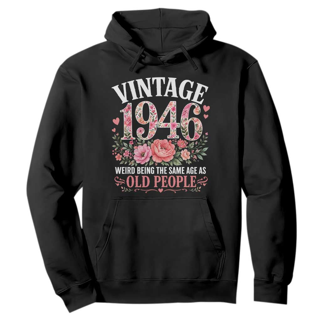 80th Birthday Gifts For Her Hoodie Floral 1946 Weird Being The Same Age As Old People TS10 Black Print Your Wear