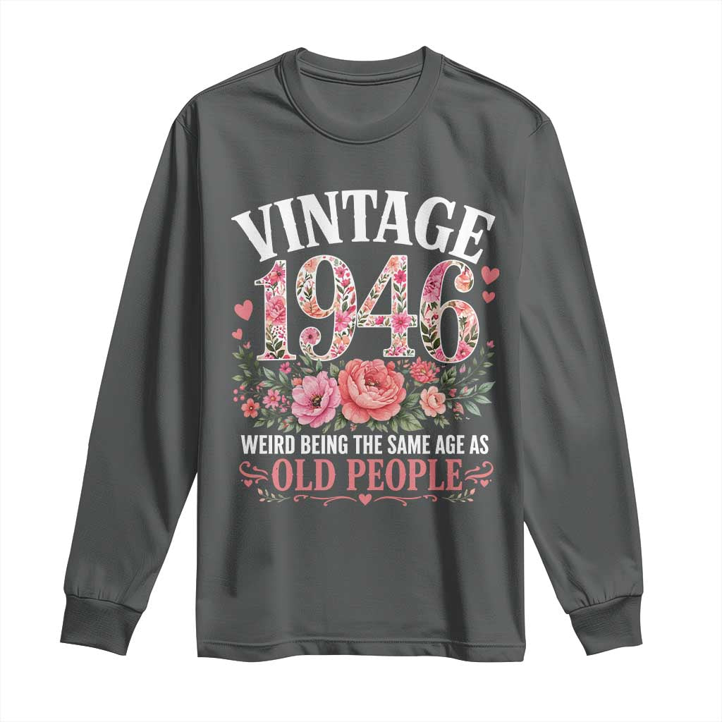 80th Birthday Gifts For Her Long Sleeve Shirt Floral 1946 Weird Being The Same Age As Old People TS10 Dark Heather Print Your Wear
