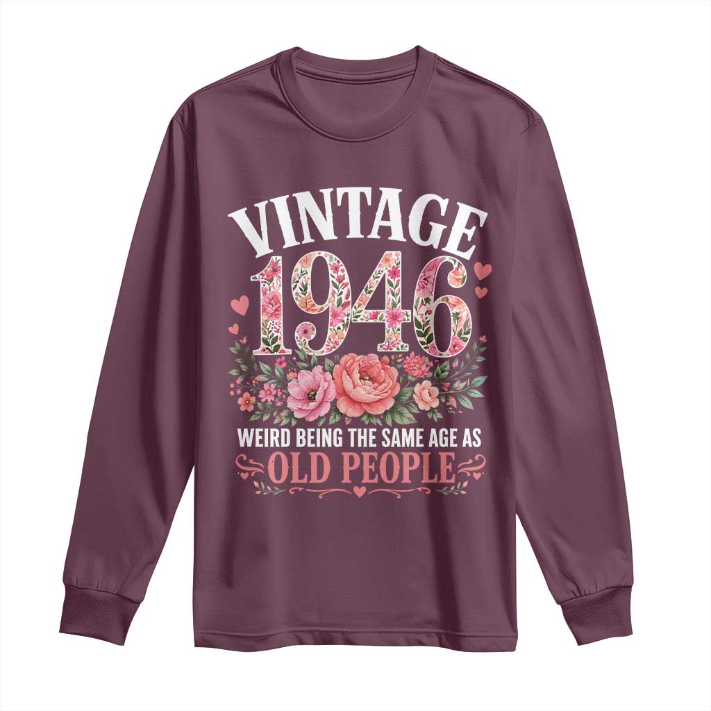 80th Birthday Gifts For Her Long Sleeve Shirt Floral 1946 Weird Being The Same Age As Old People TS10 Maroon Print Your Wear