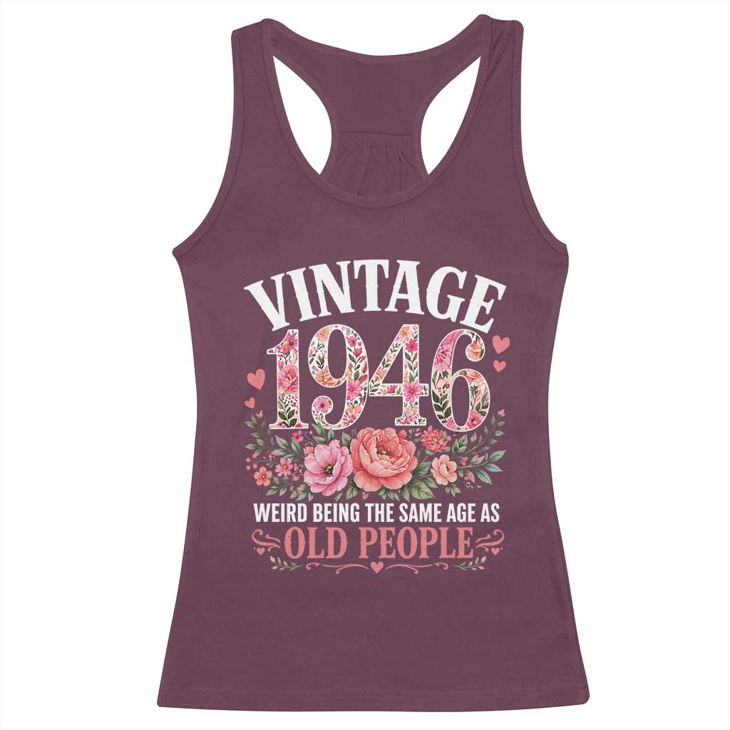 80th Birthday Gifts For Her Racerback Tank Top Floral 1946 Weird Being The Same Age As Old People TS10 Maroon Print Your Wear
